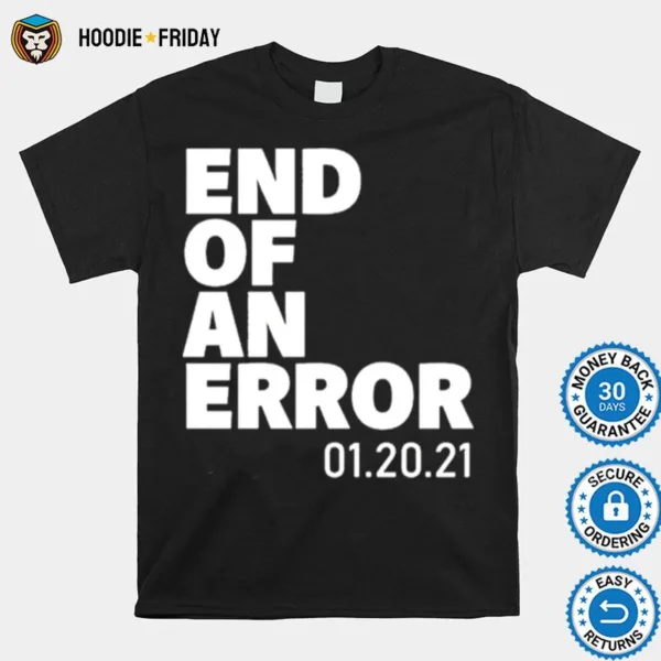 End Of An Error 01 20 21 Shirts