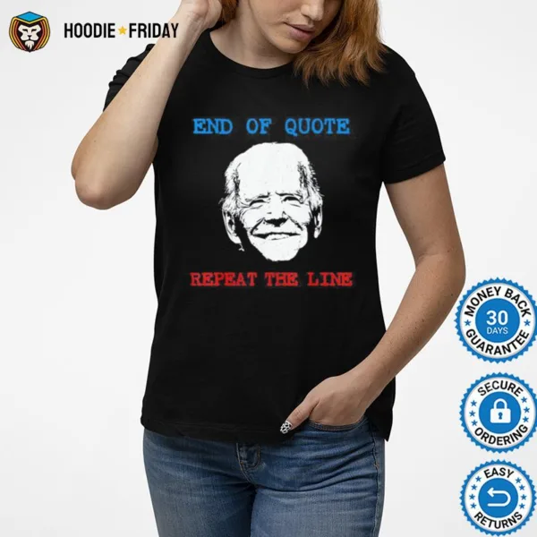 End Of Quote Repeat The Line Joe Biden Meme Shirts