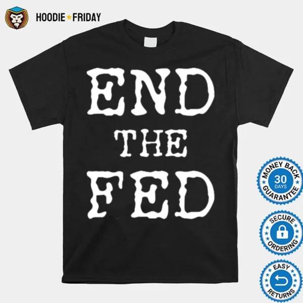 End The Fed Shirts