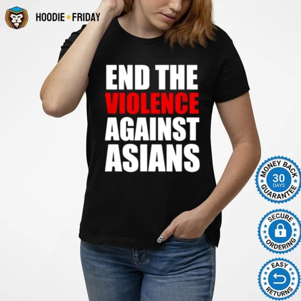 End The Violence Against Asians American Stop Hate Asian Shirts