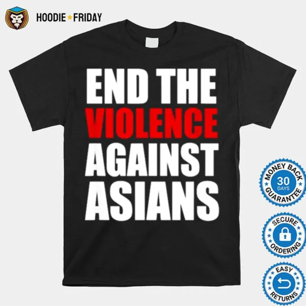 End The Violence Against Asians American Stop Hate Asian Shirts