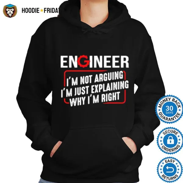 Engineer Im Not Arguing Im Just Explaining Why Im Right Shirts