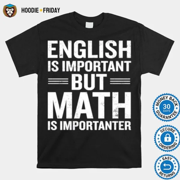 English Is Important But Math Is Importanter Shirts