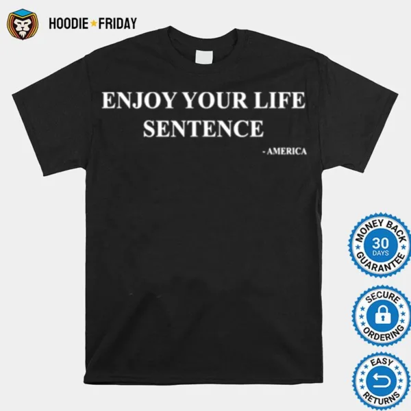 Enjoy Your Life Sentence America Shirts