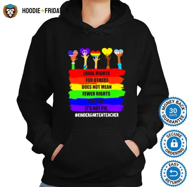 Equal Rights For Others Does Not Mean Fewer Rights For You It? Not Pie Kindergarten Teacher Shirts