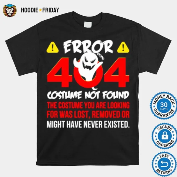 Error 404 Costume Not Found The Costume You Are Looking For Was Lost Removed Or Might Have Never Existed Shirts