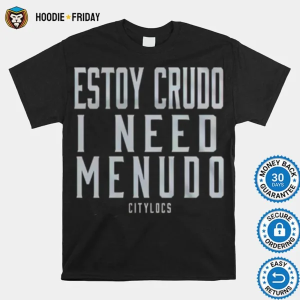 Estoy Crudo I Need Menudo Shirts