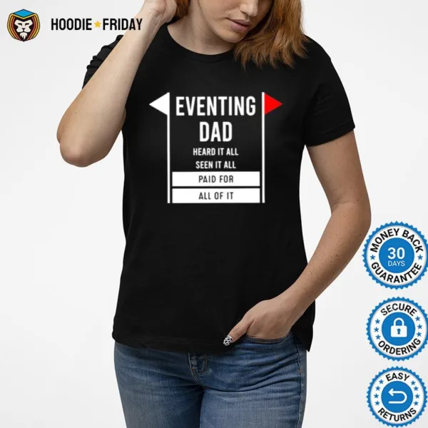 Eventing Dad Heard It All Seen It All Paid For All Of It Shirts