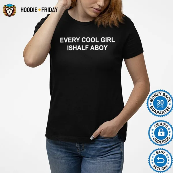 Every Cool Girl Ishalf Aboy Shirts