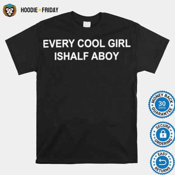 Every Cool Girl Ishalf Aboy Shirts