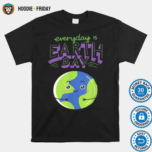 Every Day Is Earth Day Shirts