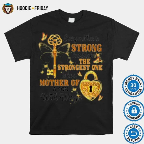 Every Mother Is Strong But It Takes The Strongest One To Be A Mother Of A Son With Wings Shirts