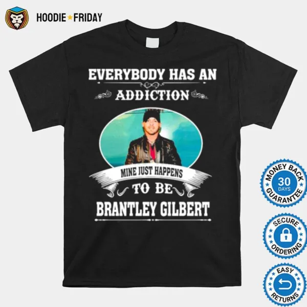 Everybody Has An Addiction Mine Just Happens To Be Brantley Gilber Shirts