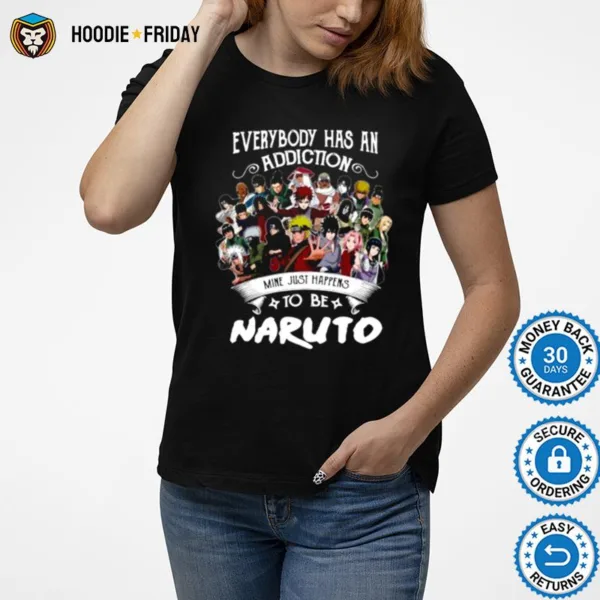 Everybody Has An Addiction Mine Just Happens To Be Naruto Characters Shirts