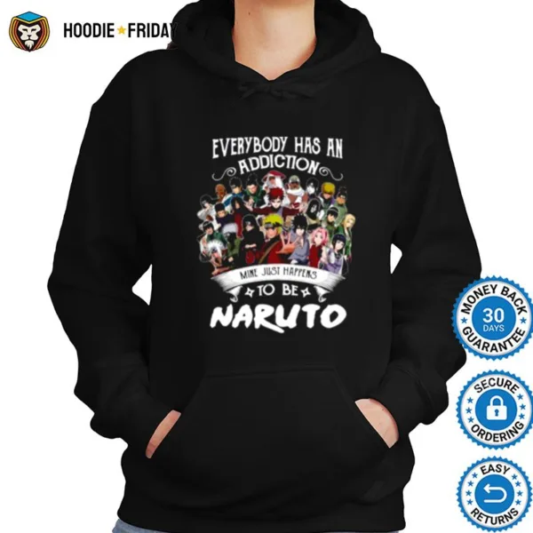 Everybody Has An Addiction Mine Just Happens To Be Naruto Characters Shirts