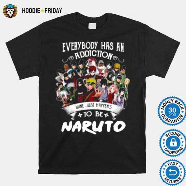 Everybody Has An Addiction Mine Just Happens To Be Naruto Characters Shirts