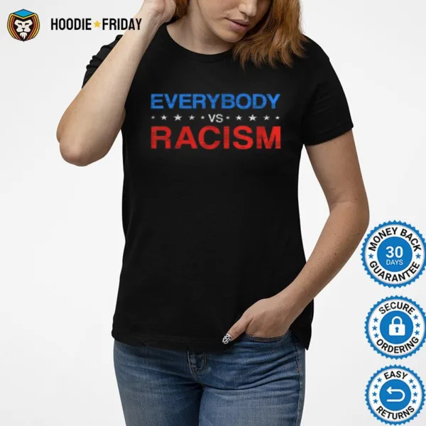 Everybody Vs Racism Shirts