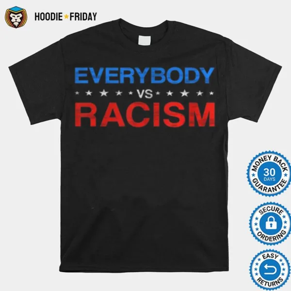 Everybody Vs Racism Shirts