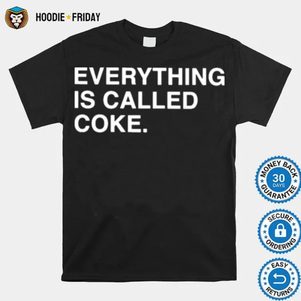 Everything Is Called Coke Shirts