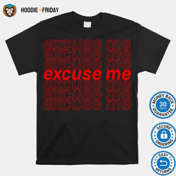 Excuse Me Shirts