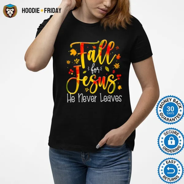 Fall For Jesus He Never Leaves Autumn Funny Thanksgiving Shirts