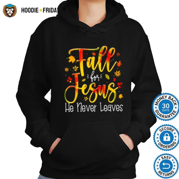 Fall For Jesus He Never Leaves Autumn Funny Thanksgiving Shirts