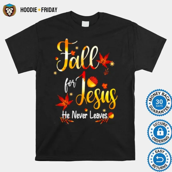 Fall For Jesus He Never Leaves Unisex Shirts