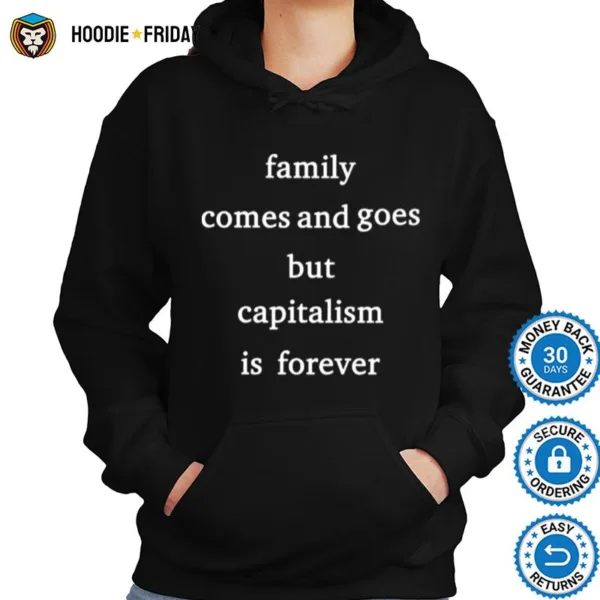 Family Comes And Goes But Capitalism Is Forever Shirts