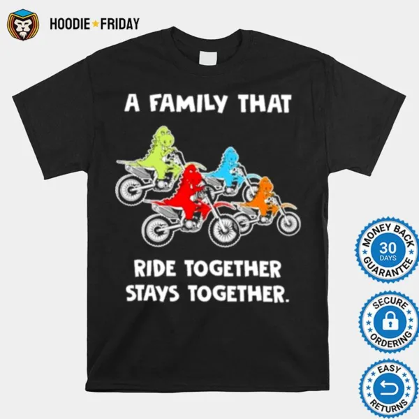 Family That Rides Together Stays Together Dirt Bike Shirts