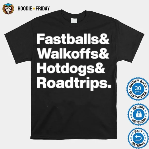 Fastballs Walkoffs Hotdogs Roadtrips Shirts