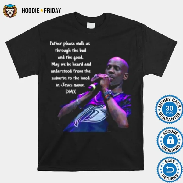 Father Please Walk Us Through The Bad And The Good Dmx Quote Gods Chosen Loner Shirts