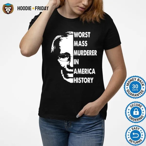 Fauci Worst Mass Murderer In America History Shirts