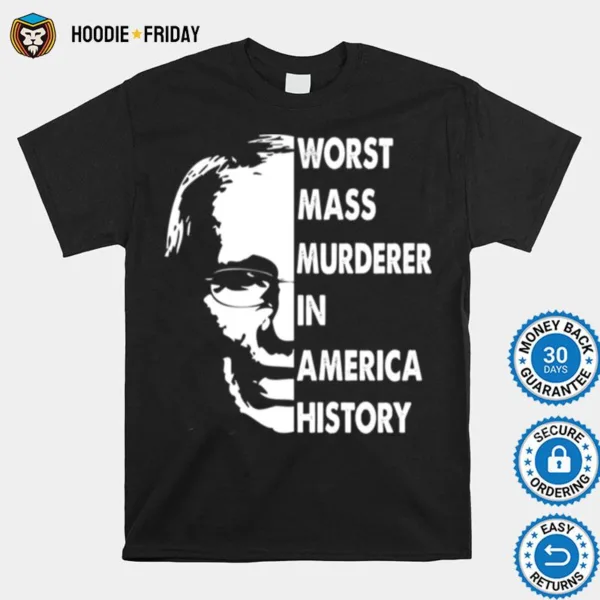 Fauci Worst Mass Murderer In America History Shirts