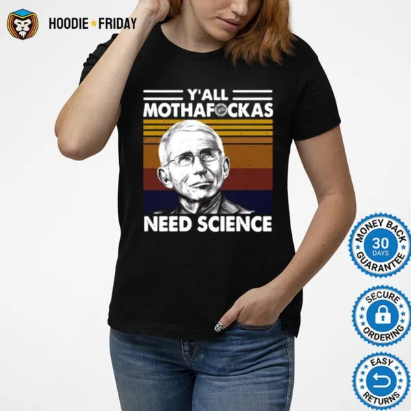 Fauci Yall Mothafuckas Need Science Vintage Retro Shirts