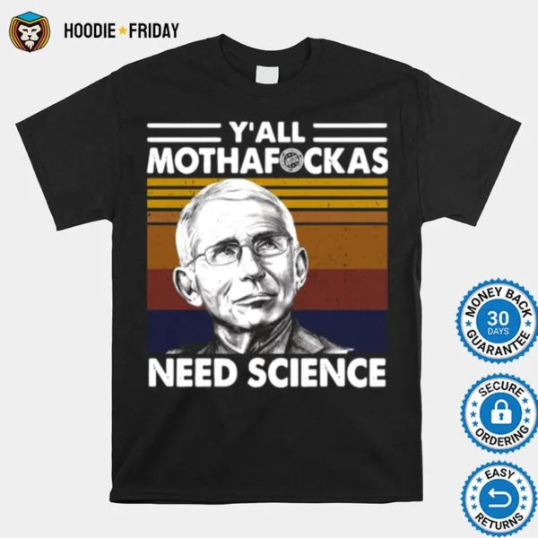 Fauci Yall Mothafuckas Need Science Vintage Retro Shirts