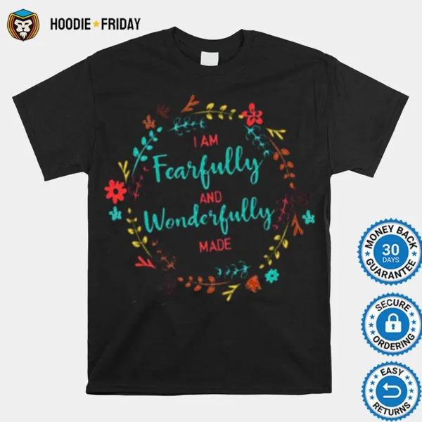 Fearfully And Wonderfully Made Shirts