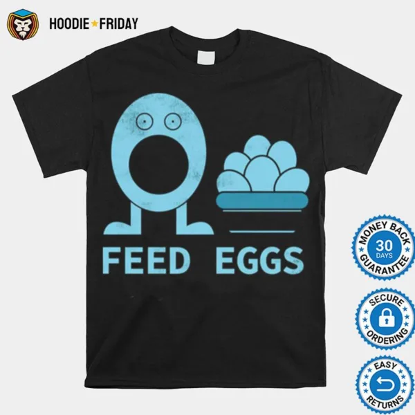 Feed Eggs I Think You Should Leave Tim Robinson Shirts