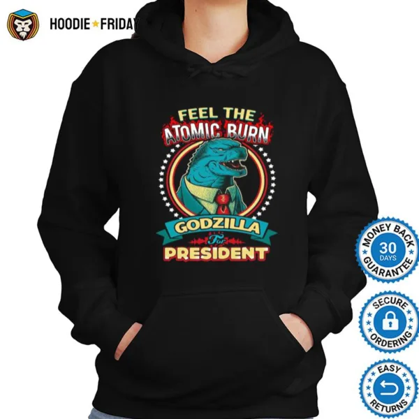 Feel The Atomic Burn Godzilla For President Shirts