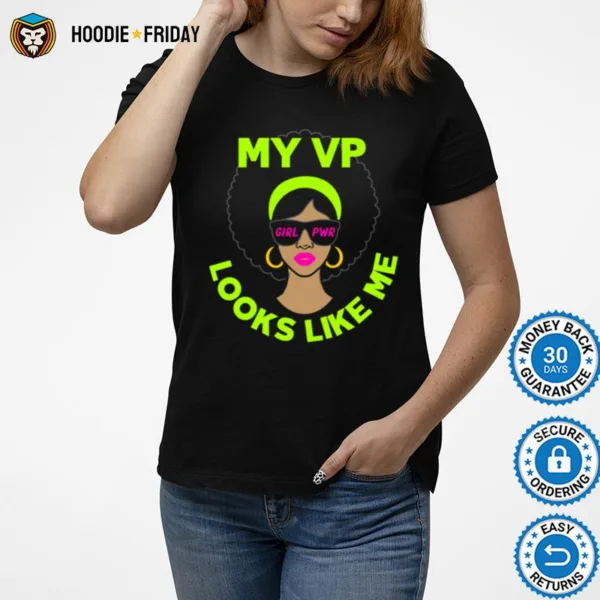 Female Vice President My Vp Looks Like Me Shirts