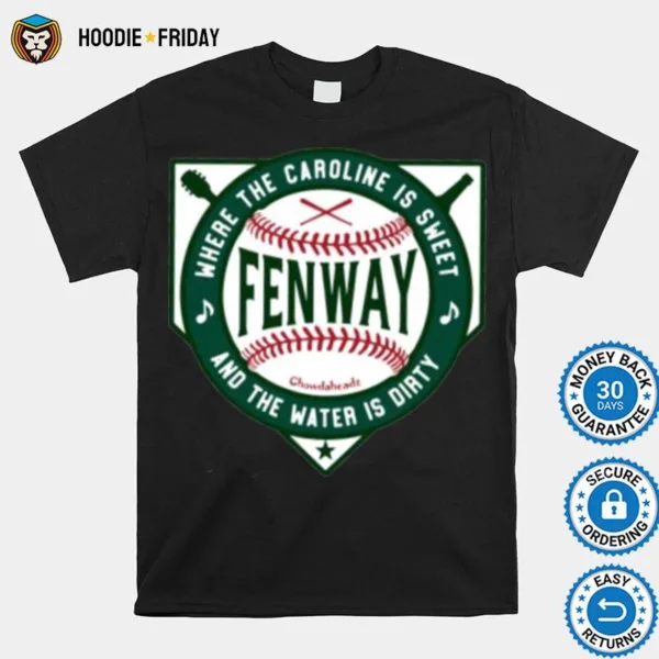 Fenway Where The Caroline Is Sweet And The Water Is Dirty Shirts