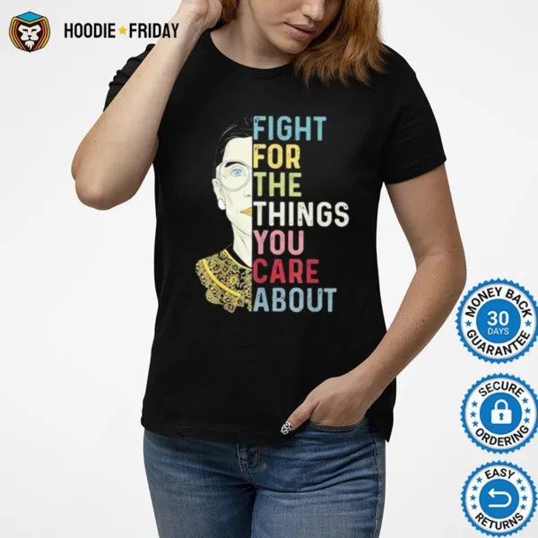 Fight For The Things You Care About Ruth Ginsburg Rbg Shirts