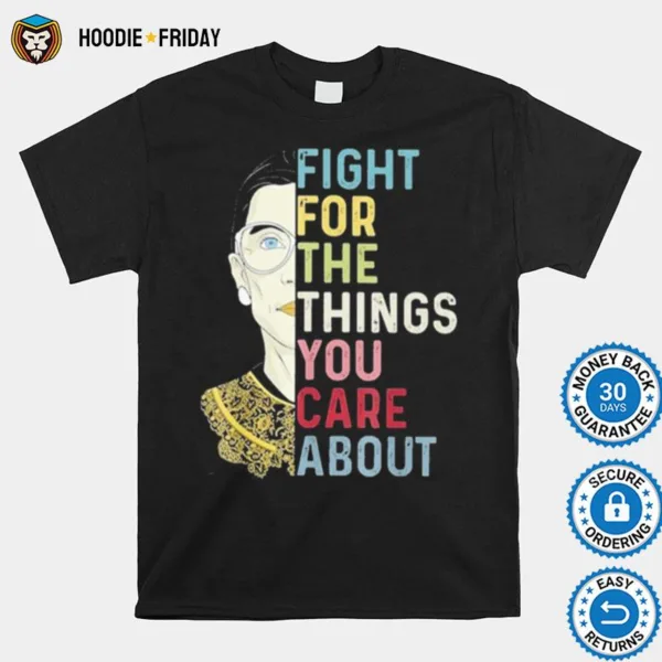 Fight For The Things You Care About Ruth Ginsburg Rbg Shirts