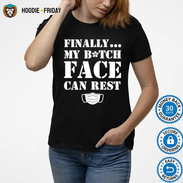 Finally My Bitch Face Can Rest Mask Covid 19 Shirts