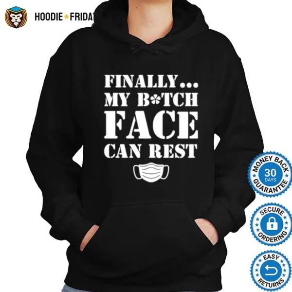 Finally My Bitch Face Can Rest Mask Covid 19 Shirts