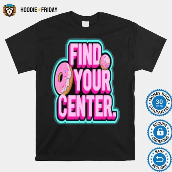 Find Your Donut Center Shirts