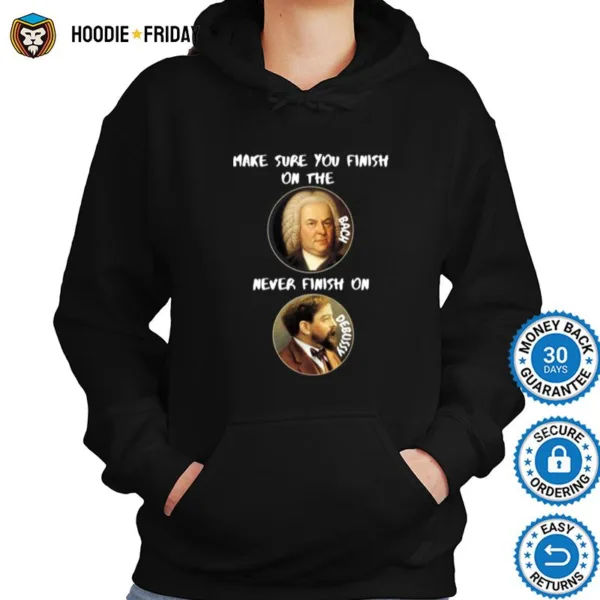 Finish On The Bach Never Finish On Debussy Shirts