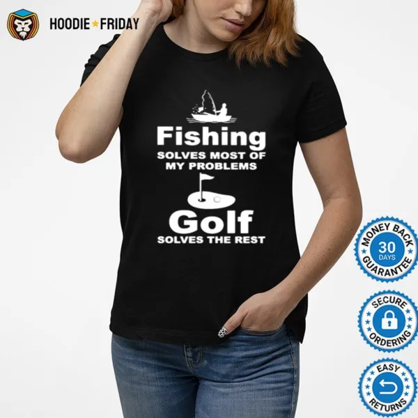 Fishing Solves Most Of My Problems Gold Solves The Rest Shirts