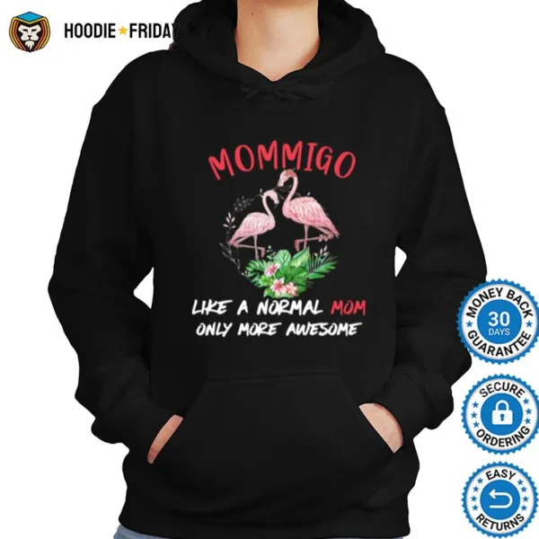 Flamingo Mommigo Like A Normal Mom Only More Awesome Flower Shirts