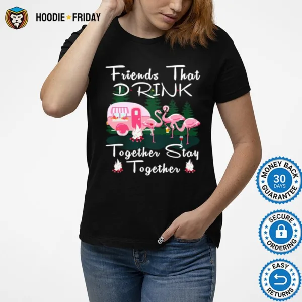 Flamingos Camping Friends That Drink Together Stay Together Shirts