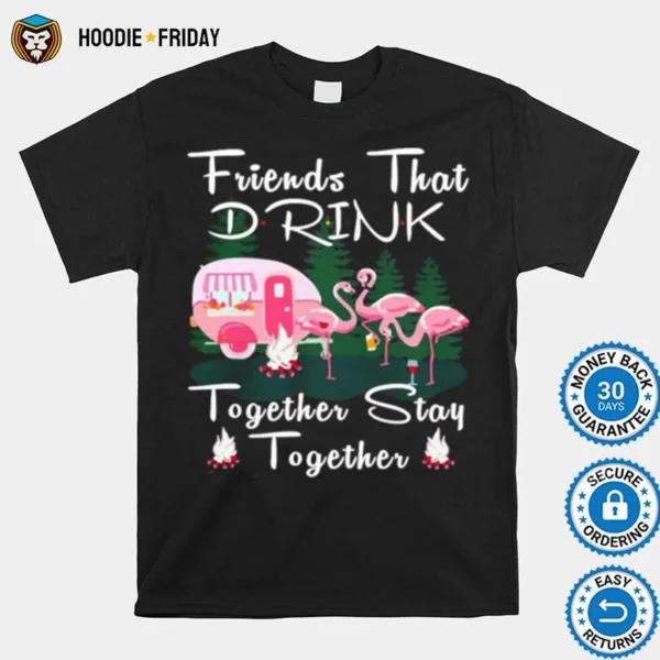 Flamingos Camping Friends That Drink Together Stay Together Shirts